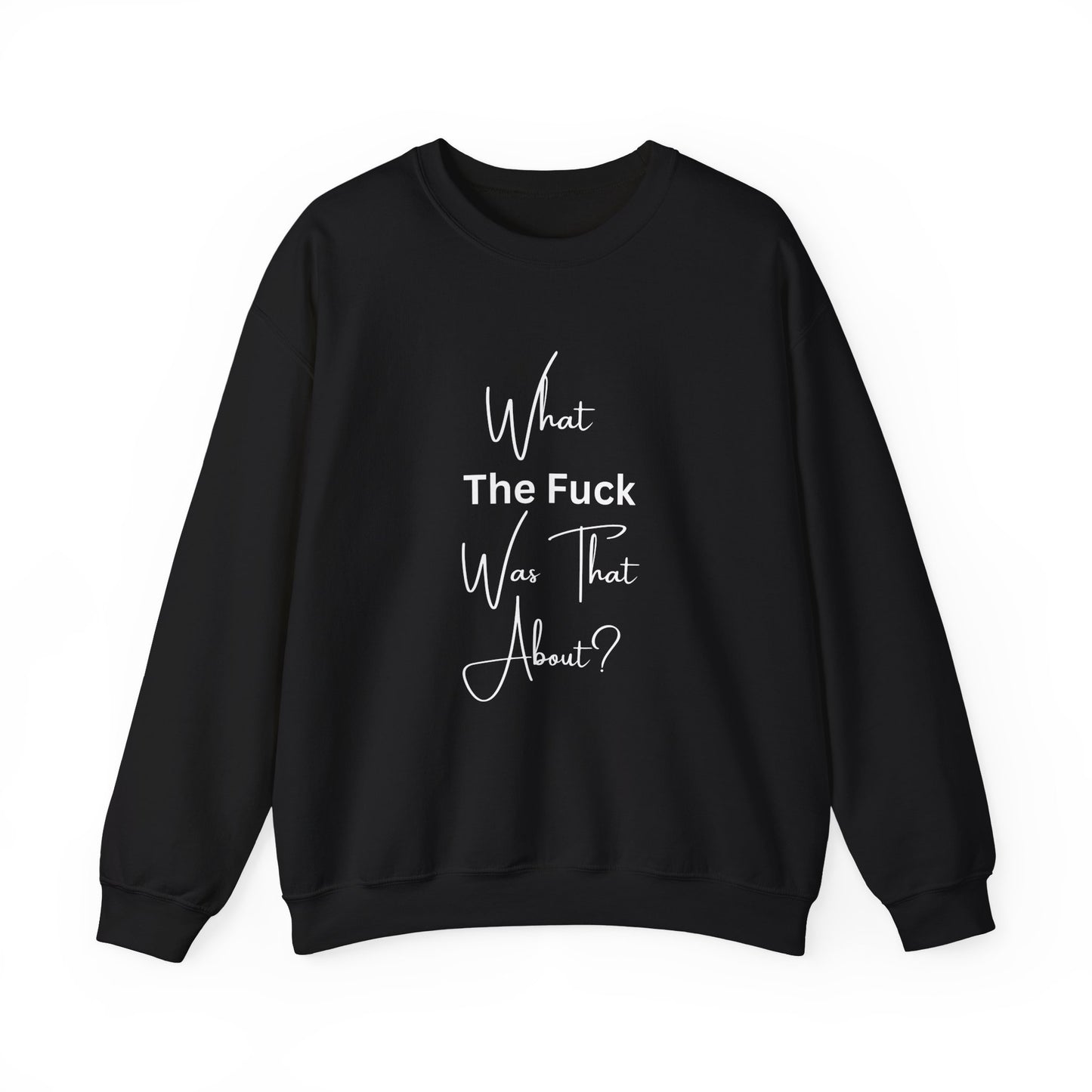 What Was That About Crewneck Sweatshirt