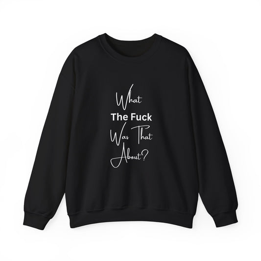 What Was That About Crewneck Sweatshirt