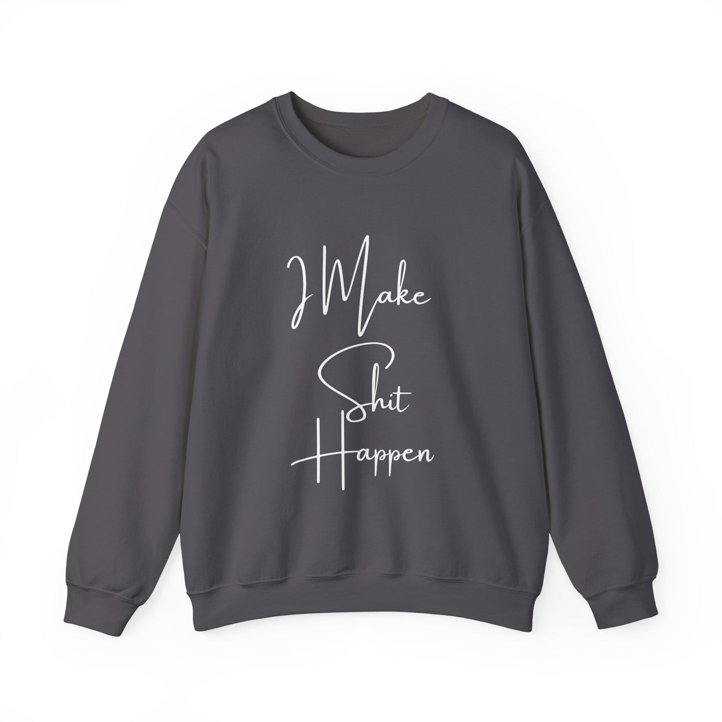 I Make S*#t Happen Crewneck Sweatshirt