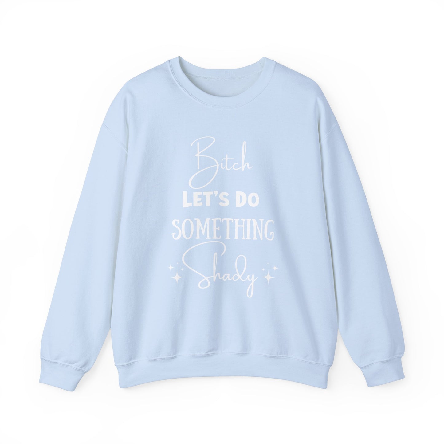 Let's Do Something Shady Crewneck Sweatshirt