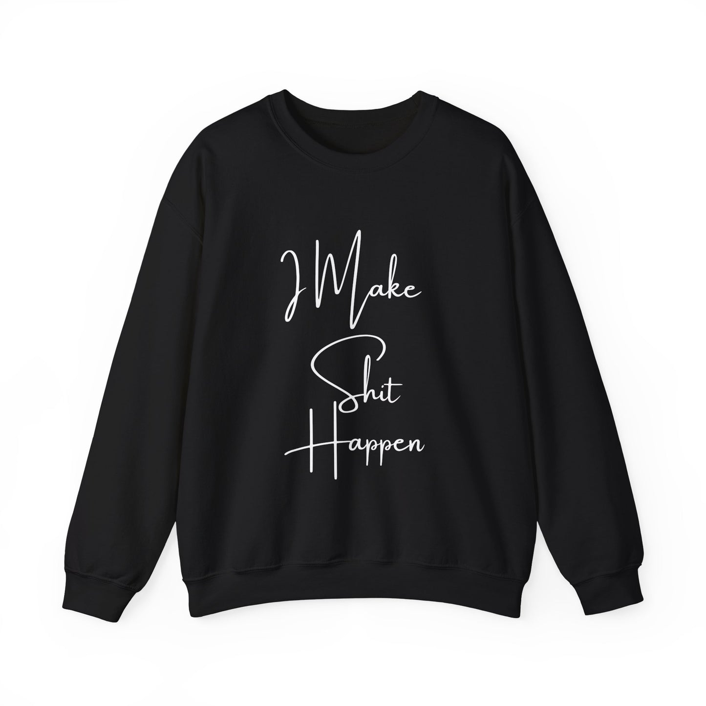 I Make S*#t Happen Crewneck Sweatshirt