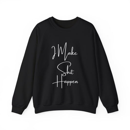 I Make S*#t Happen Crewneck Sweatshirt