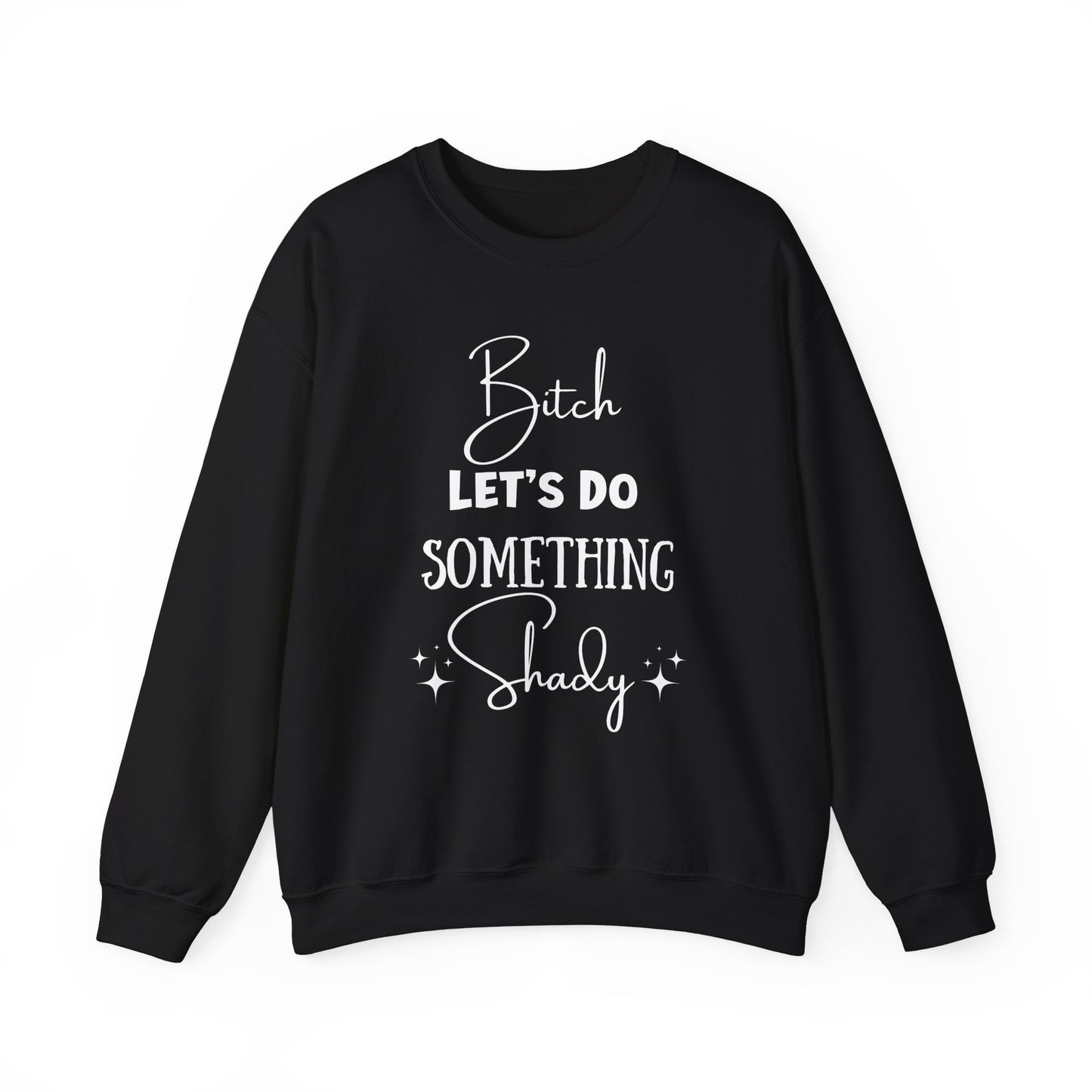 Let's Do Something Shady Crewneck Sweatshirt