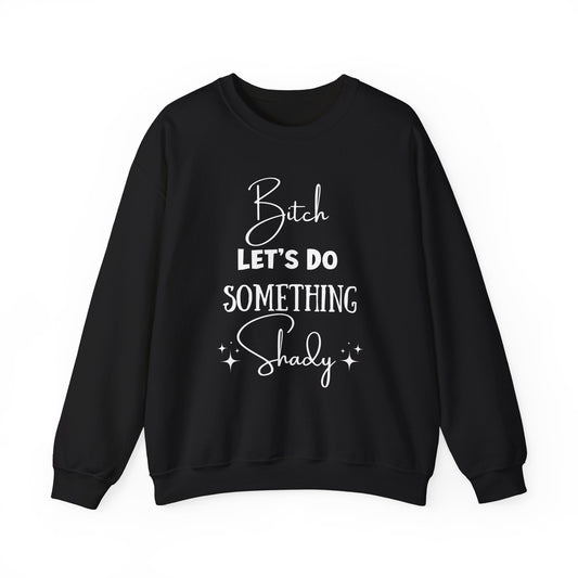 Let's Do Something Shady Crewneck Sweatshirt