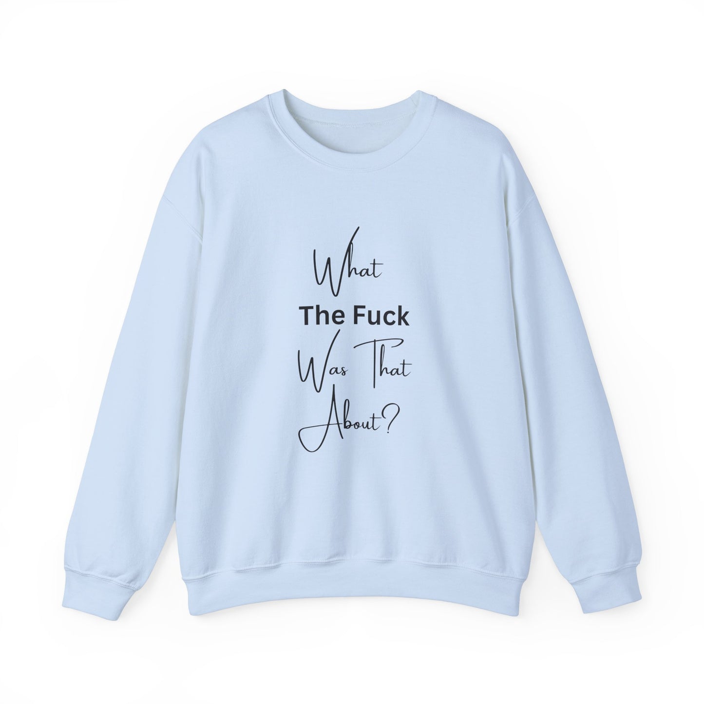 What Was That About Crewneck Sweatshirt