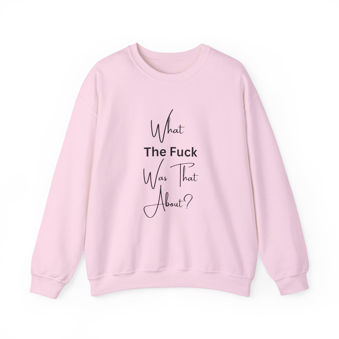 What Was That About Crewneck Sweatshirt
