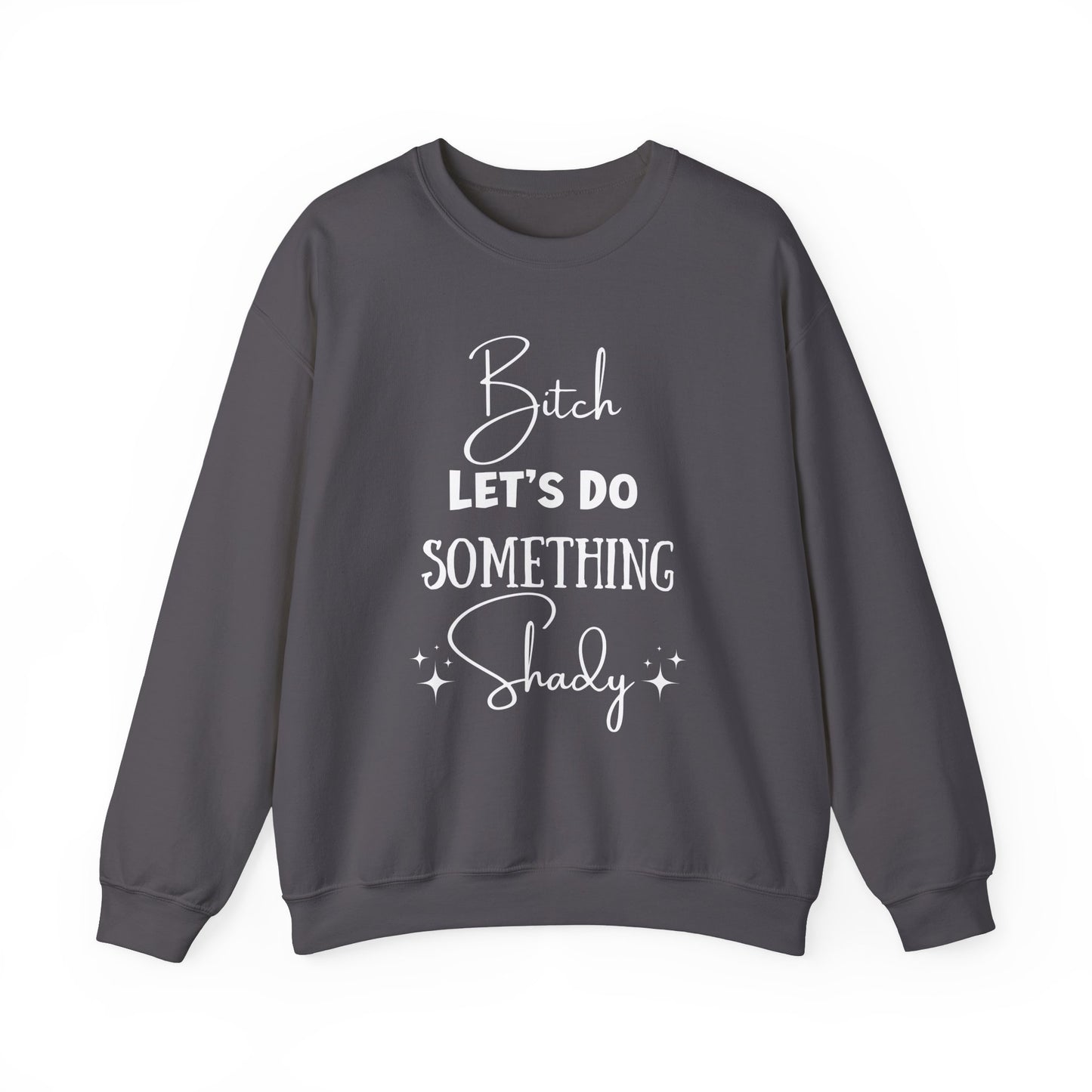 Let's Do Something Shady Crewneck Sweatshirt