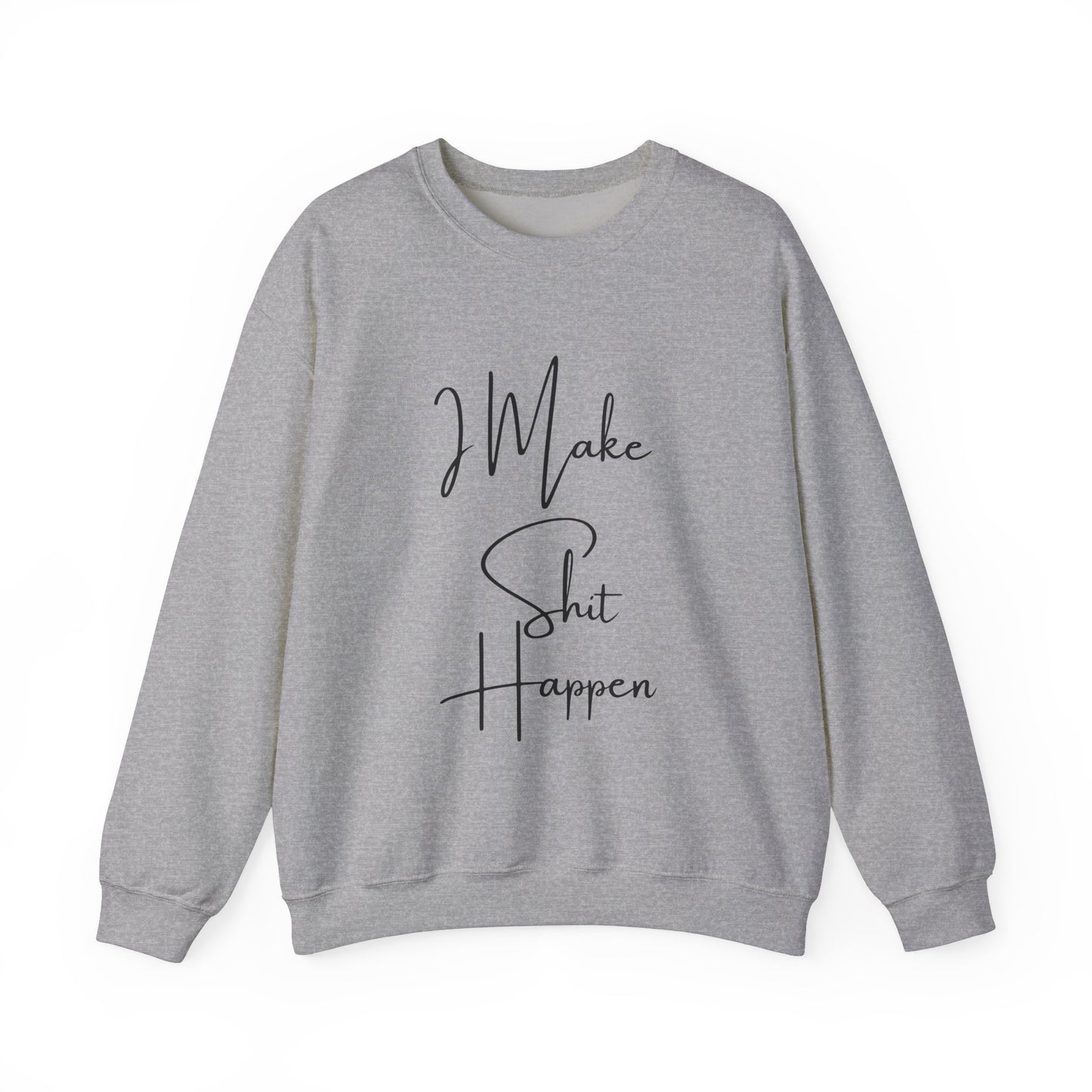 I Make S*#t Happen Crewneck Sweatshirt