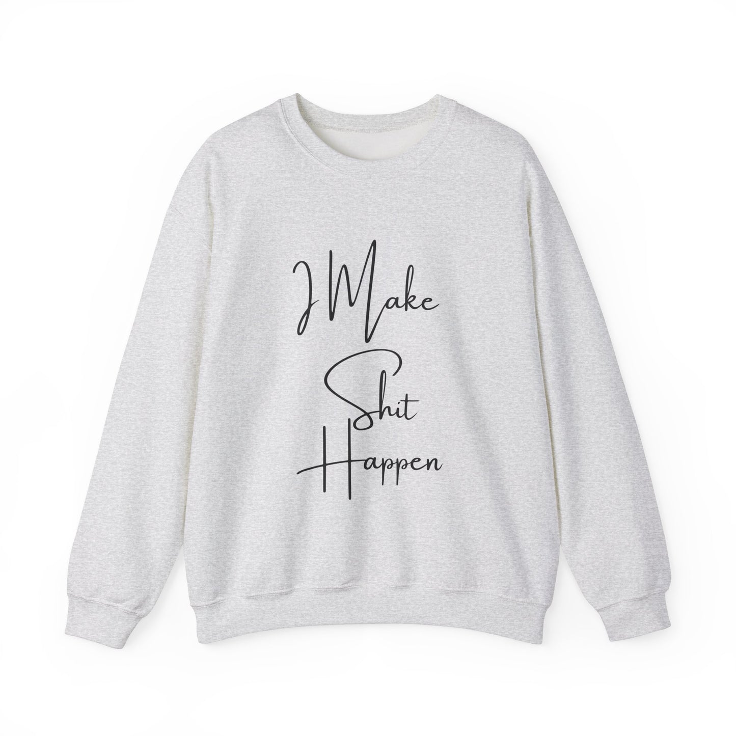 I Make S*#t Happen Crewneck Sweatshirt