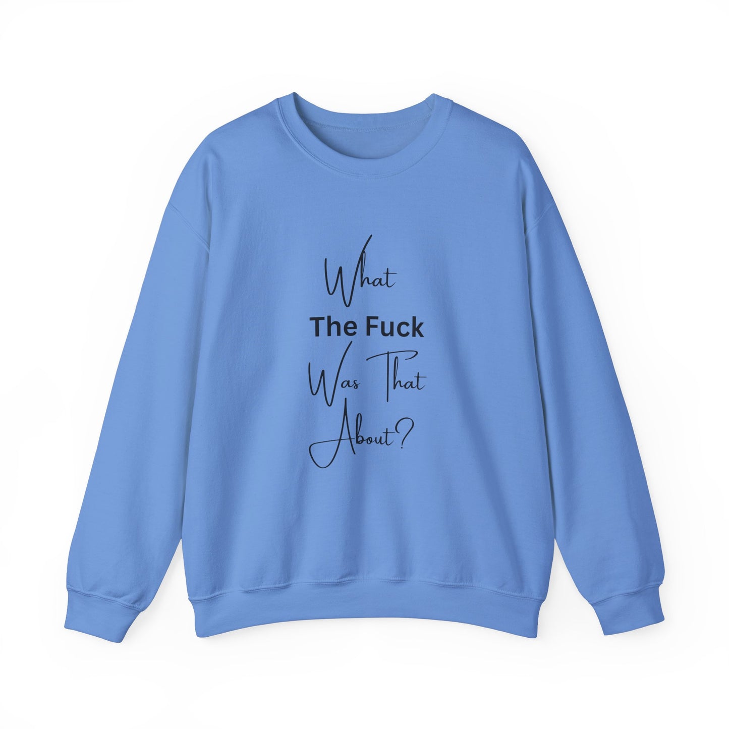 What Was That About Crewneck Sweatshirt