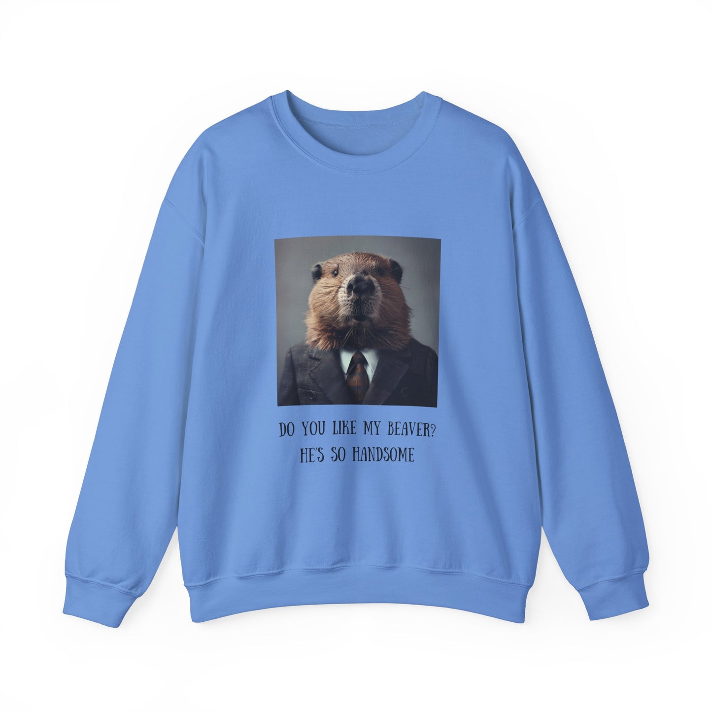 Do You Like My Beaver Crewneck Sweatshirt