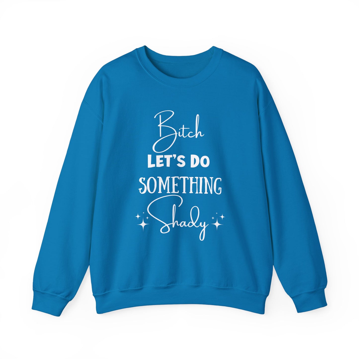 Let's Do Something Shady Crewneck Sweatshirt