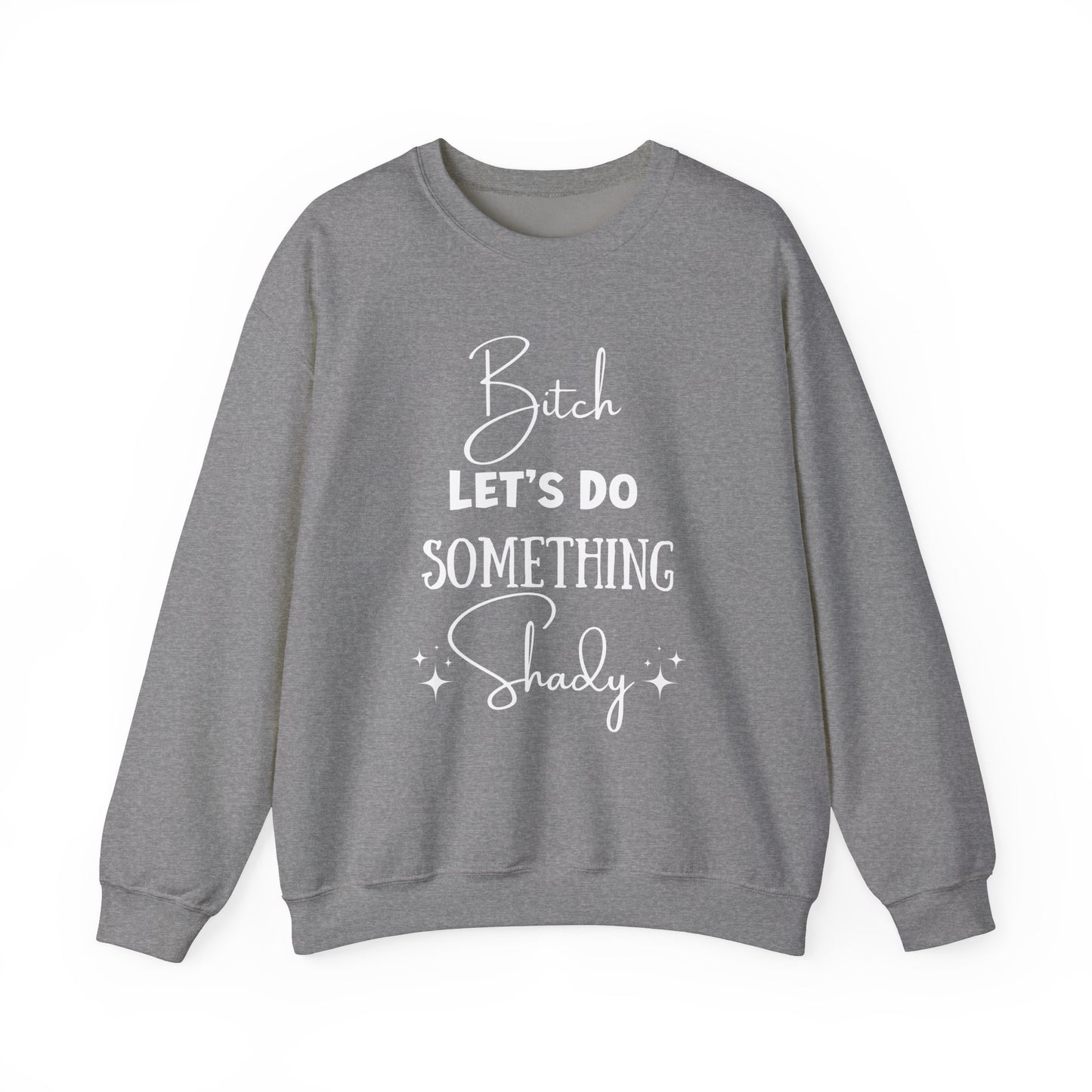 Let's Do Something Shady Crewneck Sweatshirt