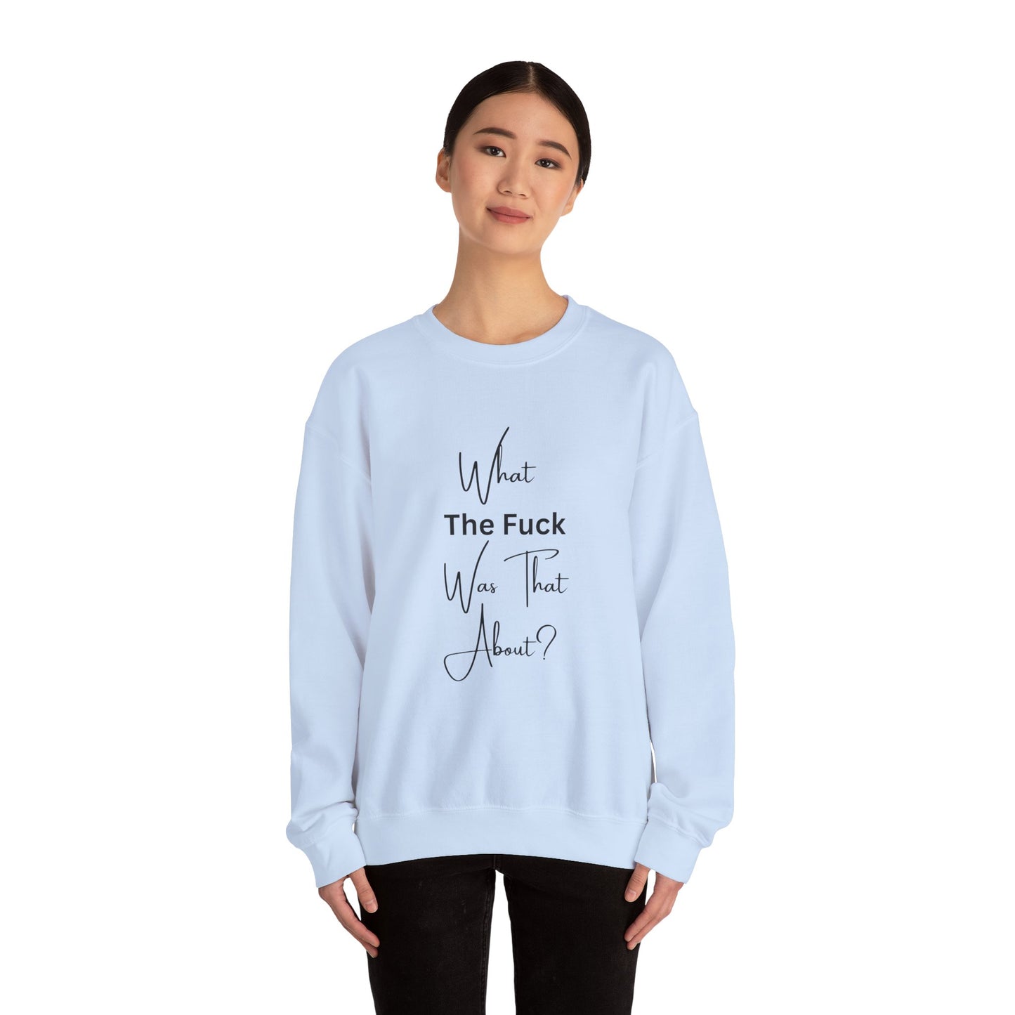 What Was That About Crewneck Sweatshirt