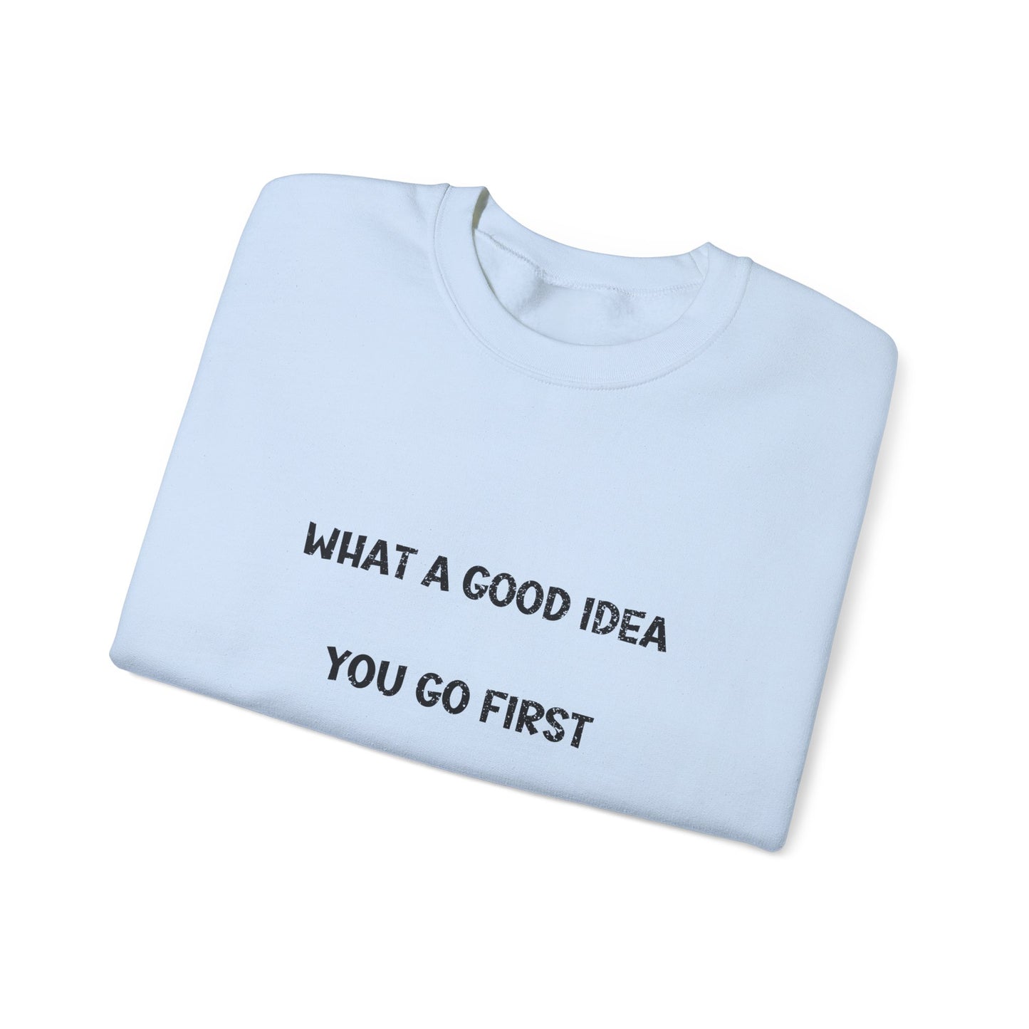 What a Good Idea Crewneck Sweatshirt