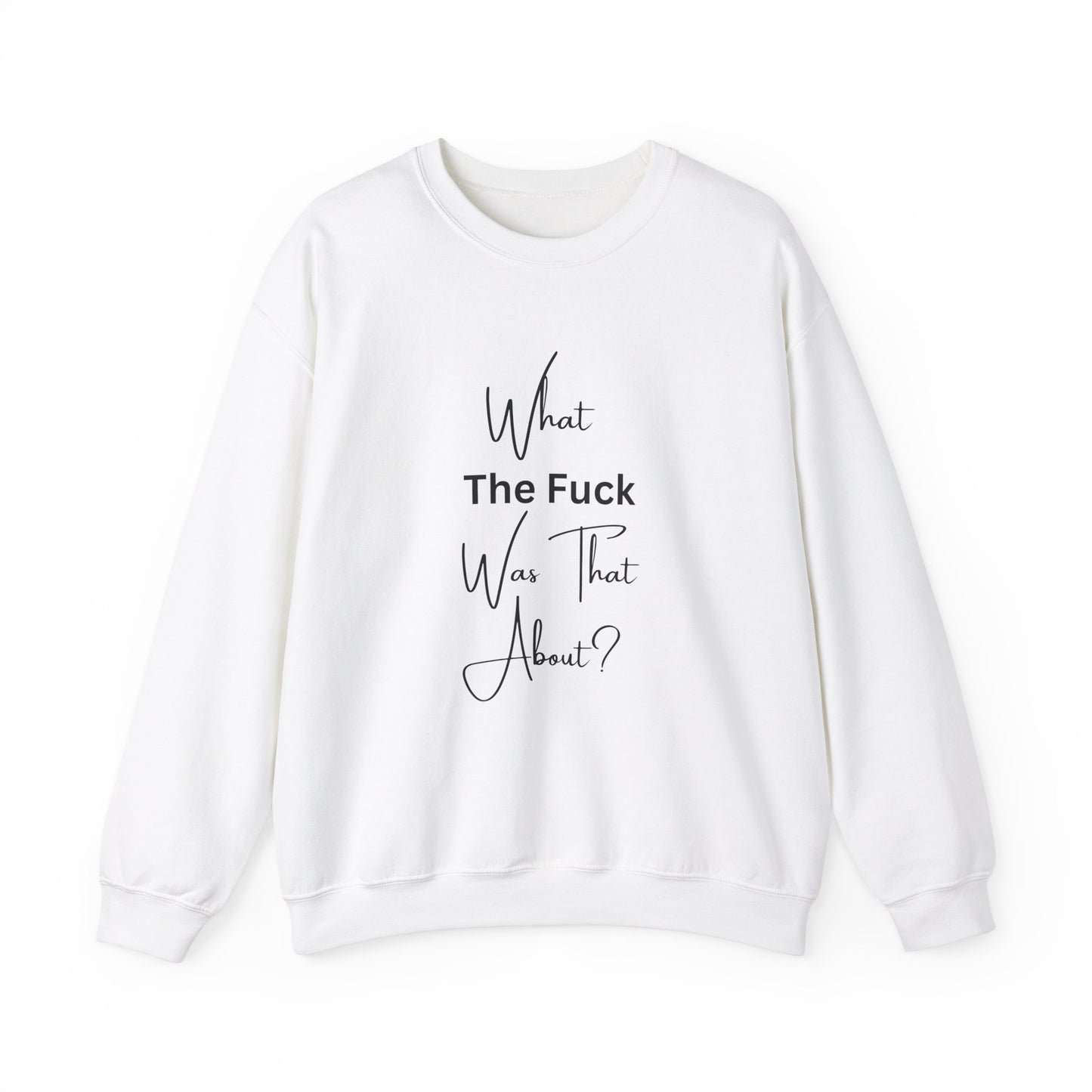 What Was That About Crewneck Sweatshirt