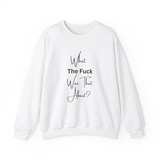 What Was That About Crewneck Sweatshirt