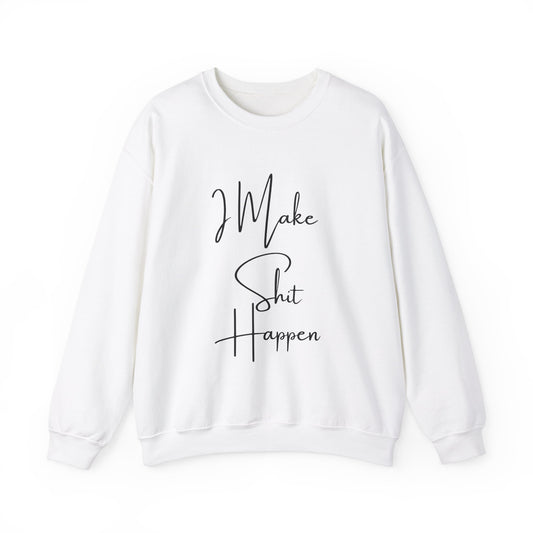 I Make S*#t Happen Crewneck Sweatshirt