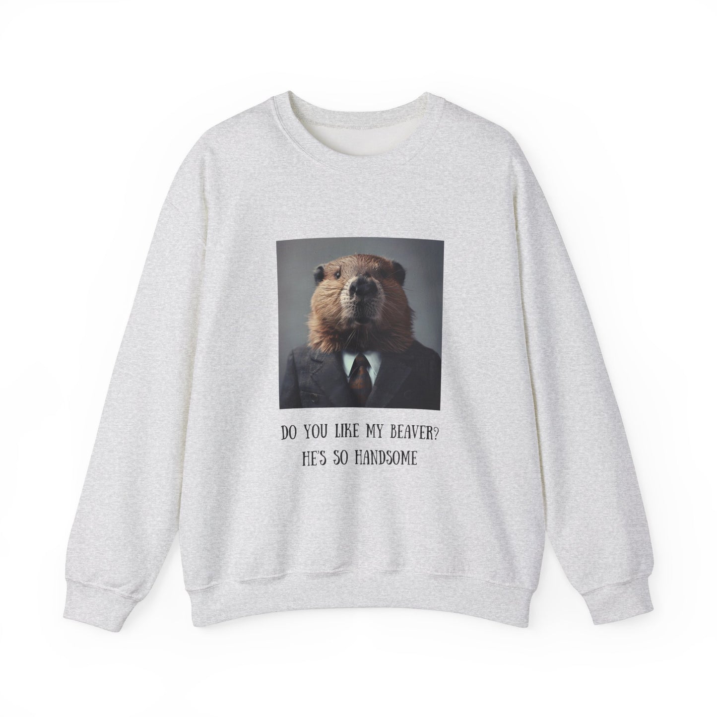 Do You Like My Beaver Crewneck Sweatshirt