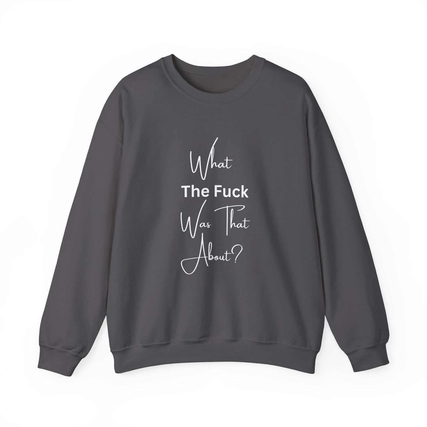 What Was That About Crewneck Sweatshirt