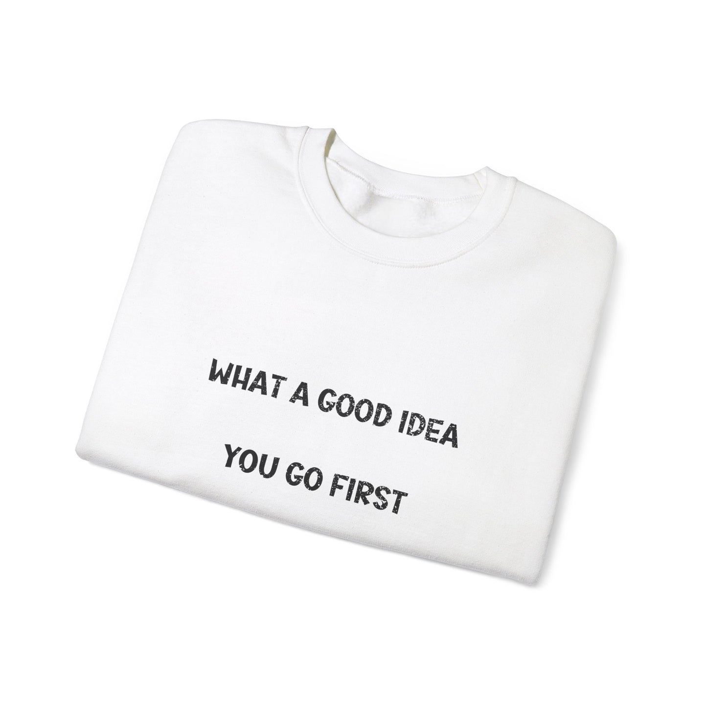 What a Good Idea Crewneck Sweatshirt