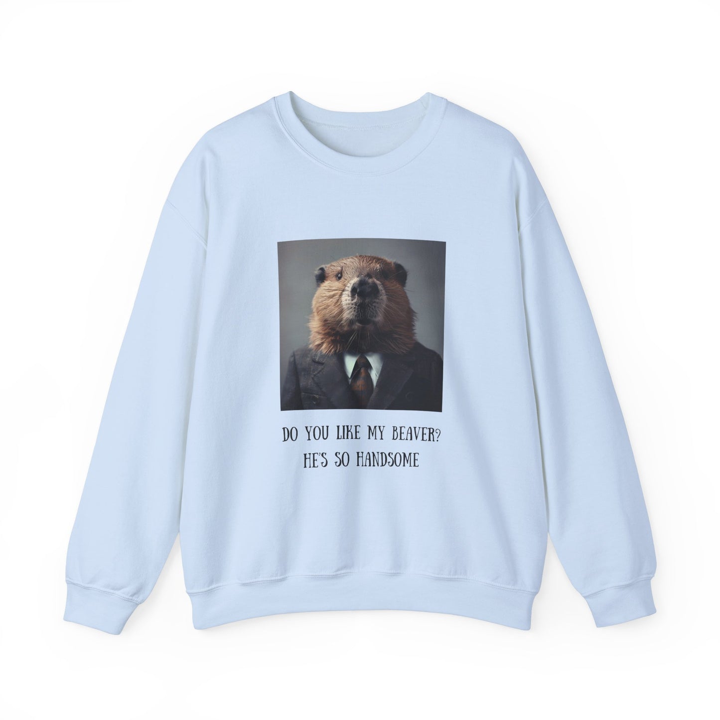Do You Like My Beaver Crewneck Sweatshirt